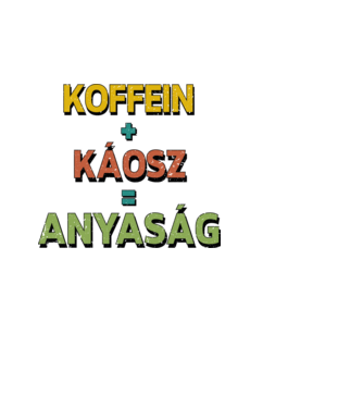 Koffein + káosz = anyaság minta fehér pólón