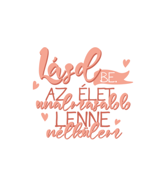 Lásd be! Az élet unalmasabb lenne nélkülem! minta homokszín pólón