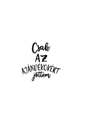Csak az ajándékokért jöttem minta fekete pólón