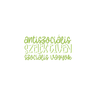 Nem vagyok antiszociális, szelektíven szociális vagyok. minta fekete pólón