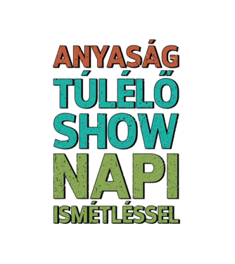 Anyaság túlélő show!! minta fehér pólón