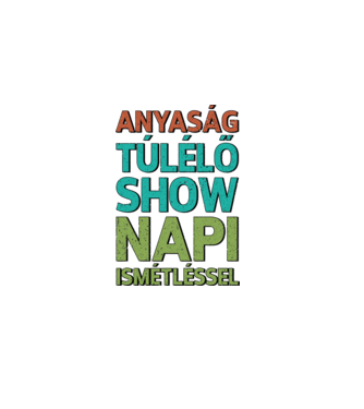 Anyaság túlélő show!! minta fehér pólón