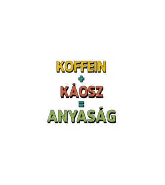 Koffein + káosz = anyaság minta fehér pólón