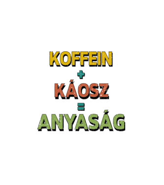 Koffein + káosz = anyaság minta fehér pólón