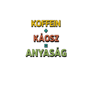 Koffein + káosz = anyaság minta fehér pólón