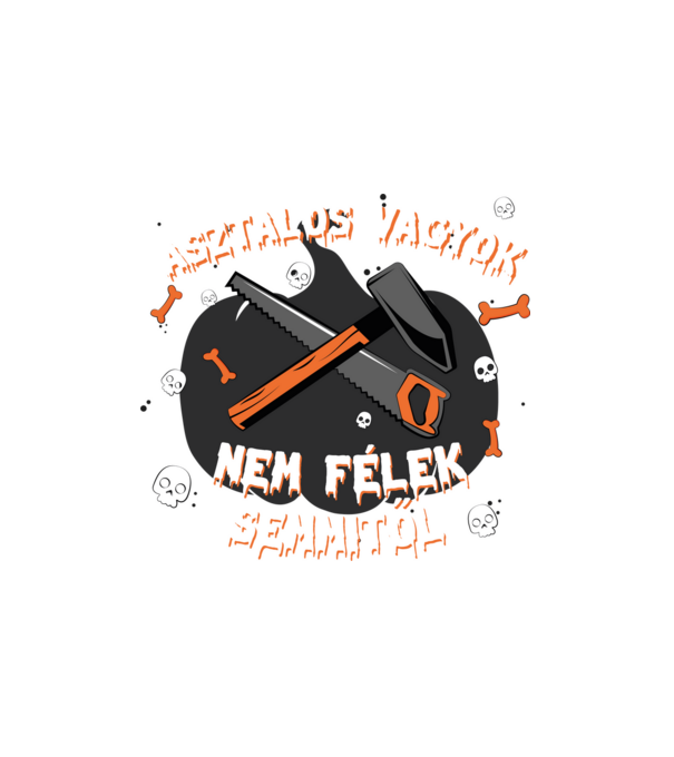 Asztalos vagyok, nem félek semmitől! minta fehér pólón
