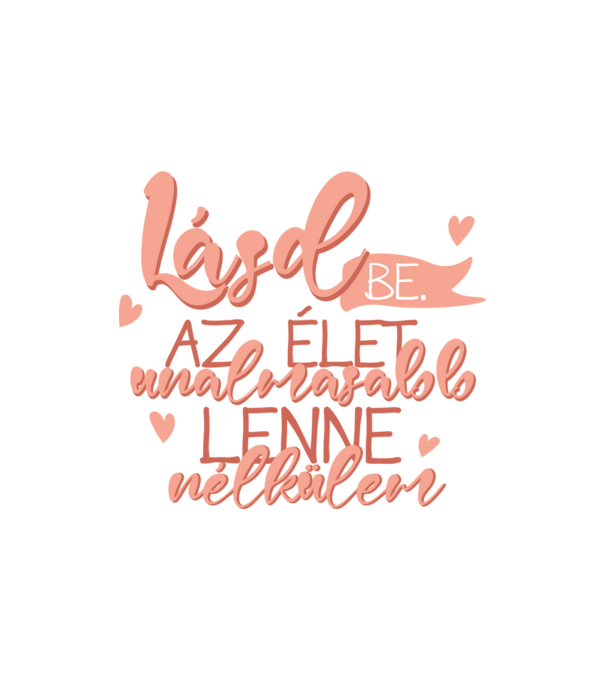Lásd be! Az élet unalmasabb lenne nélkülem! minta homokszín pólón