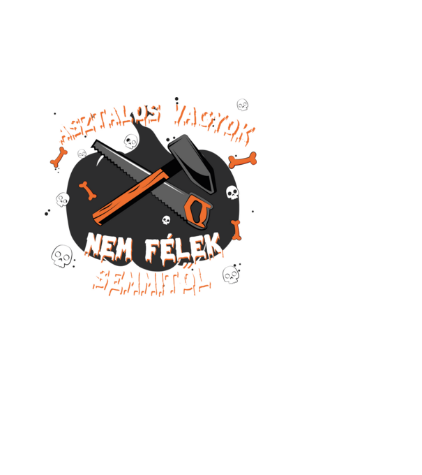 Asztalos vagyok, nem félek semmitől! minta fehér pólón