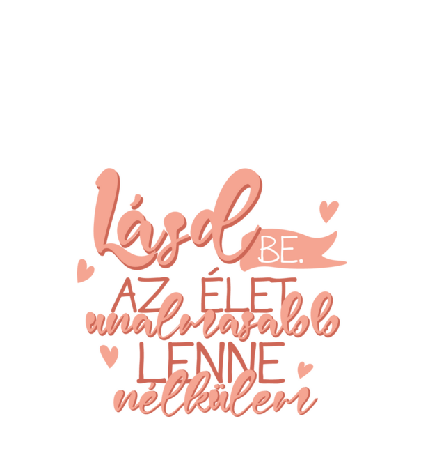 Lásd be! Az élet unalmasabb lenne nélkülem! minta fehér pólón
