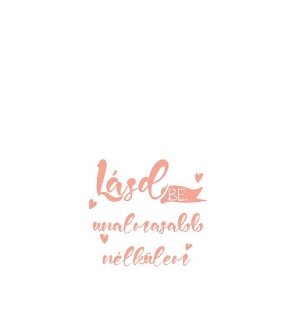 Lásd be! Az élet unalmasabb lenne nélkülem! minta fehér pólón