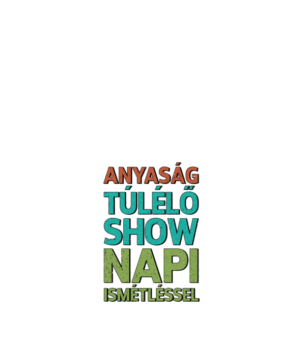 Anyaság túlélő show!! minta fehér pólón