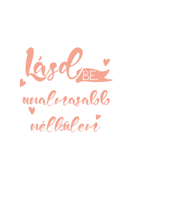 Lásd be! Az élet unalmasabb lenne nélkülem! minta fekete pólón