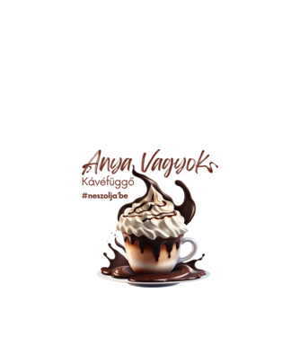 Anya vagyok - Kávéfüggő minta fehér pólón