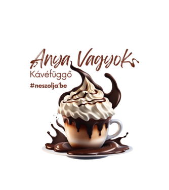 Anya vagyok - Kávéfüggő minta fehér pólón