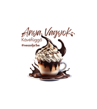 Anya vagyok - Kávéfüggő minta fehér pólón