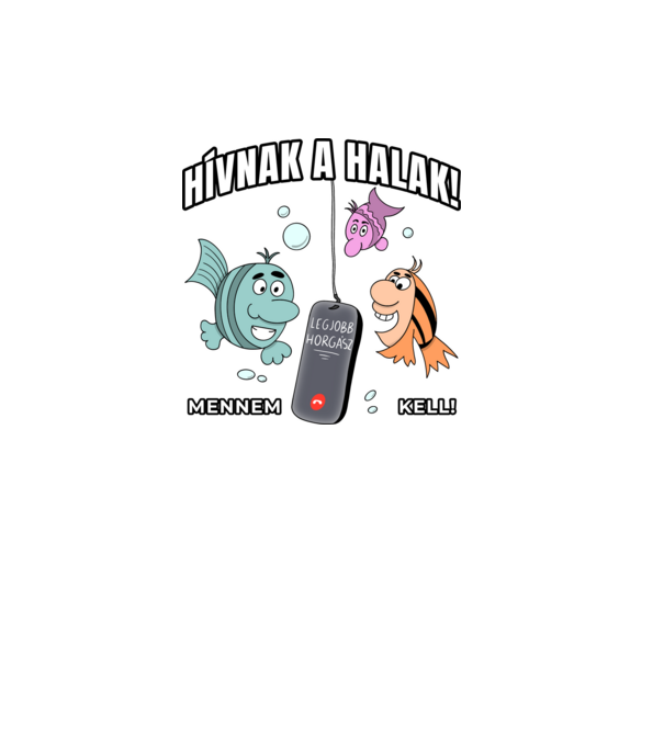 Hívnak a halak, mennem kell! minta fehér pólón