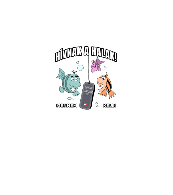 Hívnak a halak, mennem kell! minta fehér pólón