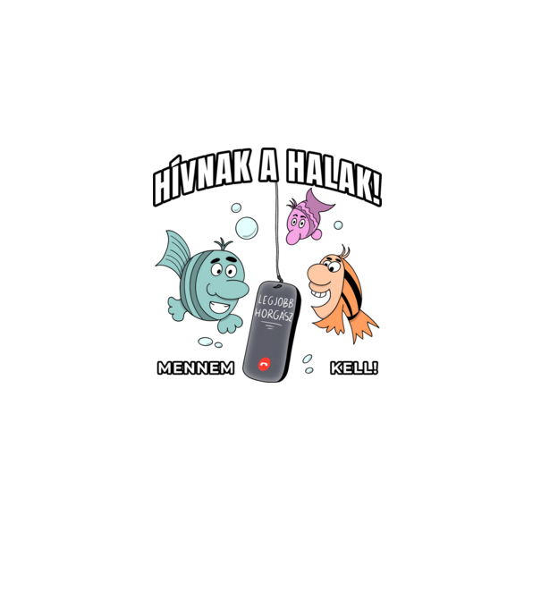 Hívnak a halak, mennem kell! minta fehér pólón