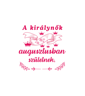 Szülinap királynők augusztus minta fehér pólón