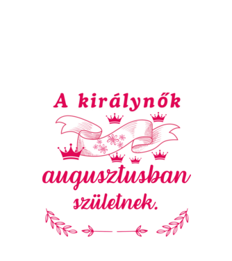 Szülinap királynők augusztus minta fehér pólón