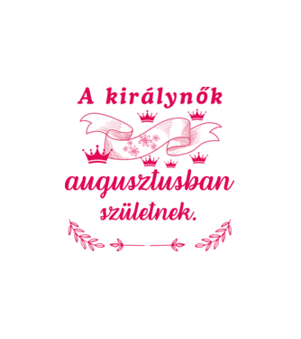 Szülinap királynők augusztus minta fehér pólón