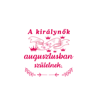 Szülinap királynők augusztus minta fehér pólón