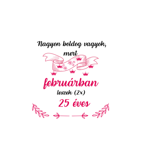 50. (2*25) szülinap  február minta fehér pólón