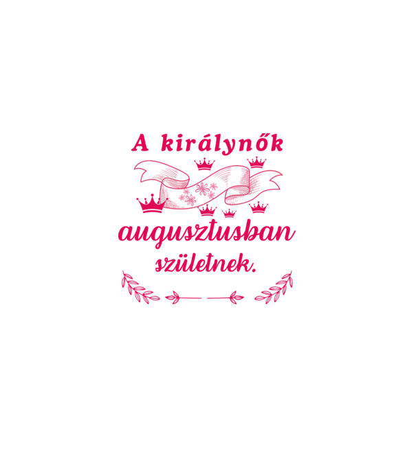 Szülinap királynők augusztus minta fehér pólón