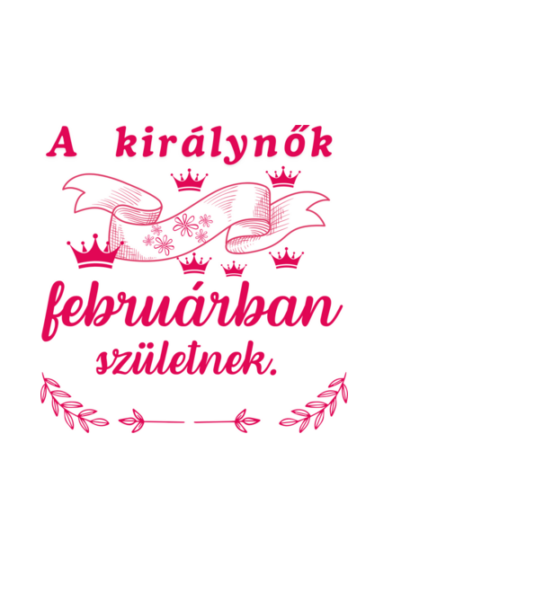Szülinap királynők február minta fehér pólón