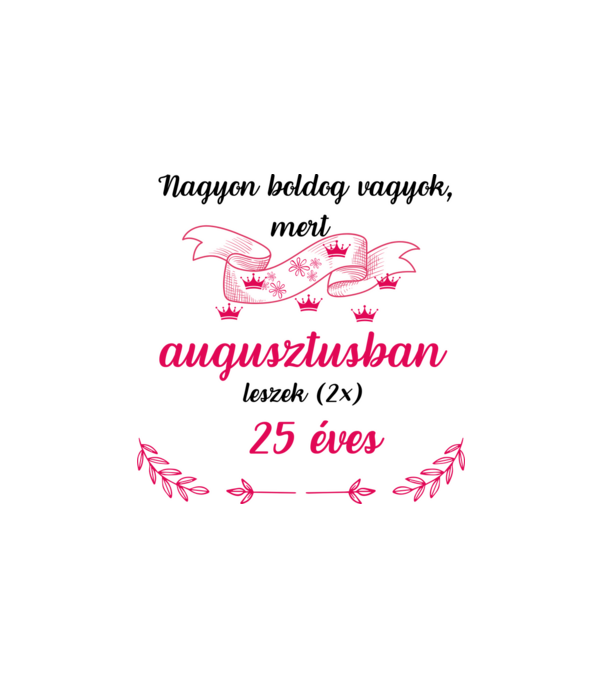 50. (2*25) szülinap augusztus minta fehér pólón