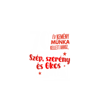 70 év kellett ahhoz, hogy ilyen szép legyek minta fekete pólón