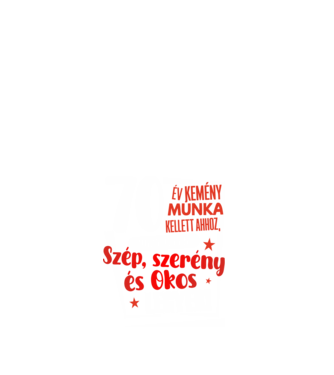 70 év kellett ahhoz, hogy ilyen szép legyek minta fehér pólón