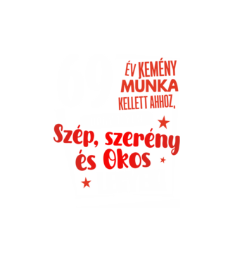 69 év kemény munka kellett minta fehér pólón