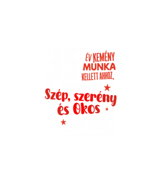 35 év kellett ahhoz, hogy ilyen szép legyek minta fehér pólón