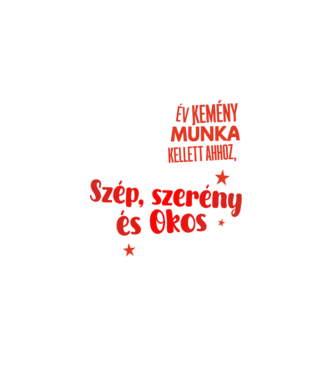75 év kellett ahhoz, hogy ilyen szép legyek minta fehér pólón