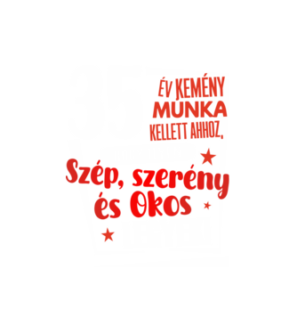 35 év kellett ahhoz, hogy ilyen szép legyek minta fehér pólón