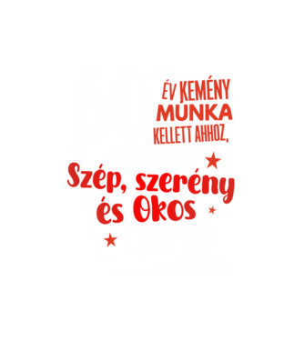 60 év kellett ahhoz, hogy ilyen szép legyek minta fehér pólón