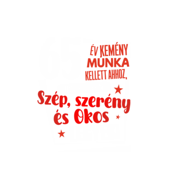 65 év kellett ahhoz, hogy ilyen szép legyek minta fehér pólón