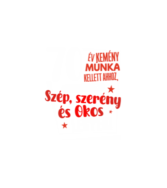 70 év kellett ahhoz, hogy ilyen szép legyek minta fehér pólón