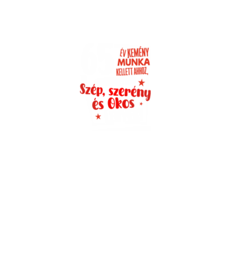 65 év kellett ahhoz, hogy ilyen szép legyek minta fekete pólón
