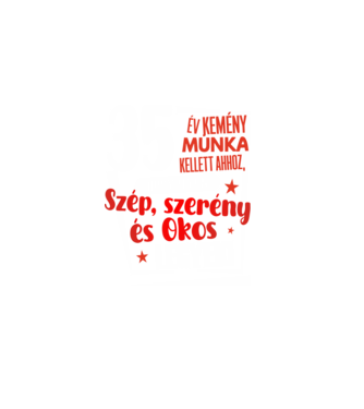 35 év kellett ahhoz, hogy ilyen szép legyek minta fekete pólón