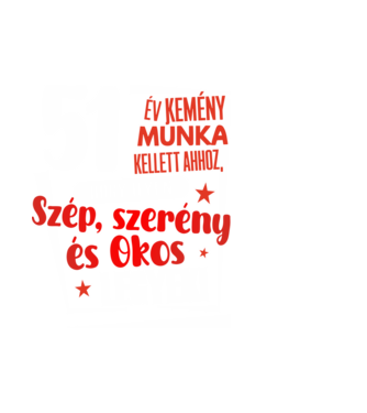 51év kemény munka kellett minta fehér pólón