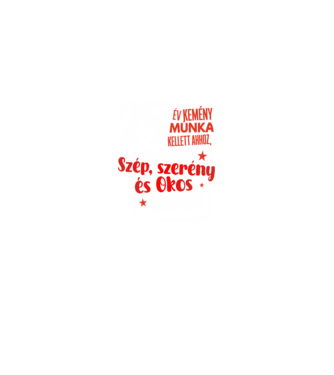 25 év kellett ahhoz, hogy ilyen szép legyek minta fekete pólón