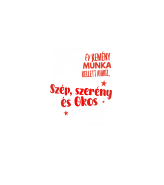 25 év kellett ahhoz, hogy ilyen szép legyek minta fekete pólón