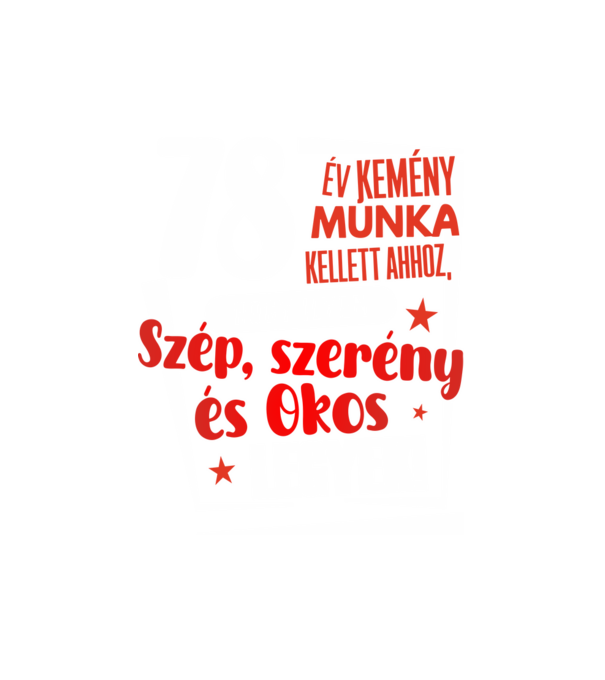 78 év kemény munka kellett minta fehér pólón