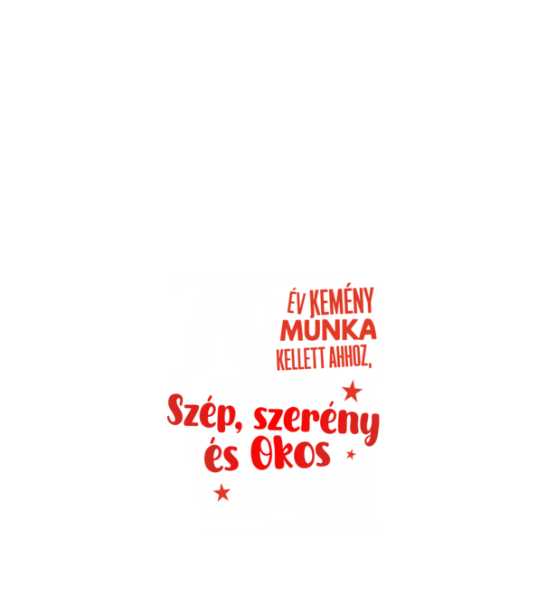 70 év kellett ahhoz, hogy ilyen szép legyek minta fekete pólón