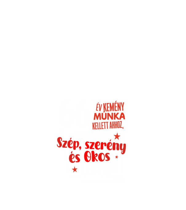 66 év kemény munka kellett minta fehér pólón