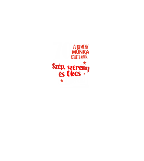 70 év kellett ahhoz, hogy ilyen szép legyek minta fekete pólón