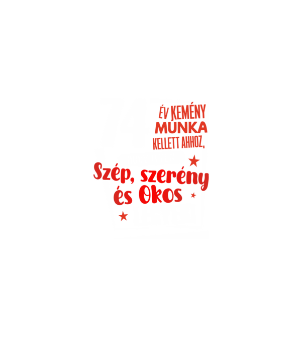 74 év kemény munka kellett minta szürke pólón
