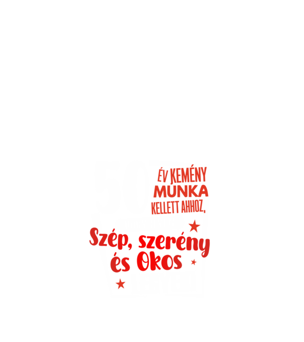 50 év kemény munka kellett ahhoz, hogy szép szerény és okos legyek minta fehér pólón
